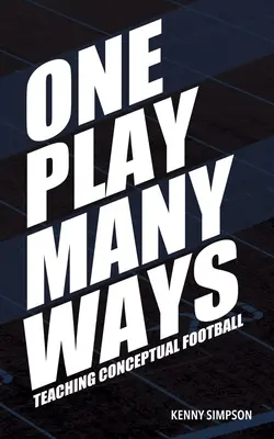 Egy játék sokféleképpen: A koncepcionális futball tanítása - One Play Many Ways: Teaching Conceptual Football