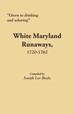 Részeges és kurválkodó fehér marylandi szökevények, 1720-1762 - Given to Drinking and Whoring White Maryland Runaways, 1720-1762