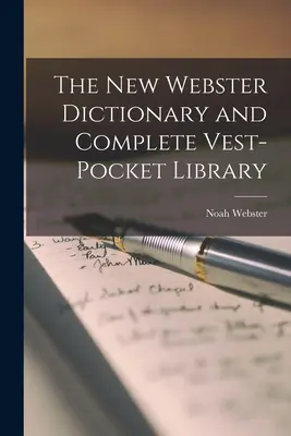 The New Webster Dictionary and Complete Vest-Pocket Library (Új Webster-szótár és teljes zsebkönyvtár) - The New Webster Dictionary and Complete Vest-Pocket Library