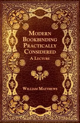 A modern könyvkötészet gyakorlati szempontból - Egy előadás - Modern Bookbinding Practically Considered - A Lecture