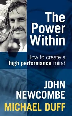 A bennünk rejlő erő: Hogyan hozzunk létre egy nagyteljesítményű elmét? - The Power Within: How to Create a High Performance Mind