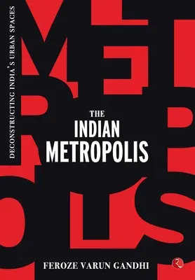 Az indiai metropolisz: India városi tereinek dekonstrukciója - The Indian Metropolis: Deconstructing India's Urban Spaces