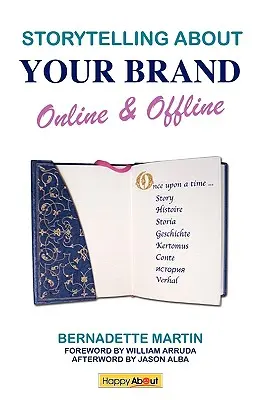 Storytelling a márkádról online és offline: Hatékonyan üzenjen az online (a közösségi média, például a LinkedIn, a Facebook és a Twitter használatával) és az offli - Storytelling About Your Brand Online & Offline: Effectively message your online (using social media such as LinkedIn, Facebook, and twitter) and offli