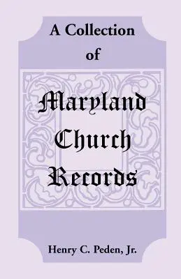 Maryland egyházi feljegyzések gyűjteménye - A Collection of Maryland Church Records