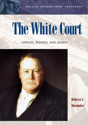 A fehér udvar: Bírák, ítéletek és örökség - The White Court: Justices, Rulings, and Legacy