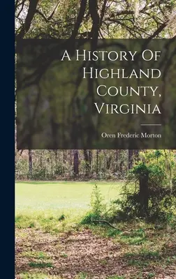 Highland megye története, Virginia - A History Of Highland County, Virginia