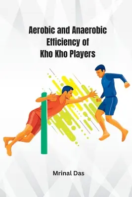 A Kho Kho játékosok aerob és anaerob hatékonysága - Aerobic and Anaerobic Efficiency of Kho Kho Players