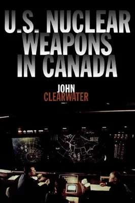 Amerikai nukleáris fegyverek Kanadában - U.S. Nuclear Weapons in Canada