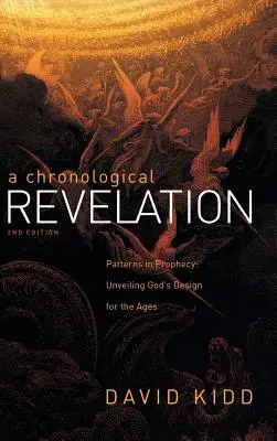 A Chronological Revelation: Patterns in Prophecy: 2Nd Edition: Isten tervének feltárása a korszakok számára - A Chronological Revelation: Patterns in Prophecy: Unveiling God's Design for the Ages 2Nd Edition