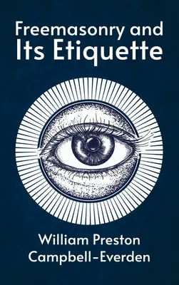 A szabadkőművesség és etikettje Keményfedeles kötet - Freemasonry and Its Etiquette Hardcover