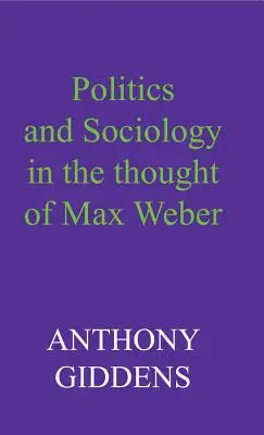 Politika és szociológia Max Weber gondolkodásában - Politics and Sociology in the Thought of Max Weber