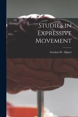 Tanulmányok az expresszív mozgásról (Allport Gordon W. (Gordon Willard)) - Studies in Expressive Movement (Allport Gordon W. (Gordon Willard))