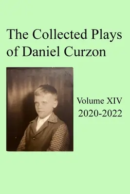 Daniel Curzon összegyűjtött színdarabjai -- XIV. kötet (2020-2022) - Collected Plays of Daniel Curzon -- Volume XIV (2020-2022)