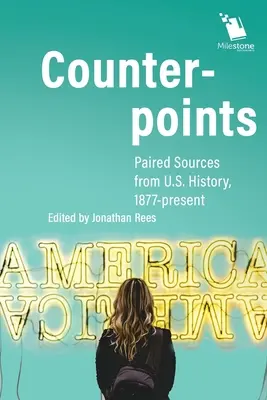 Ellenpontok: Párosított források az Egyesült Államok történelméből, 1877-től napjainkig - Counterpoints: Paired Sources from U.S. History, 1877-present