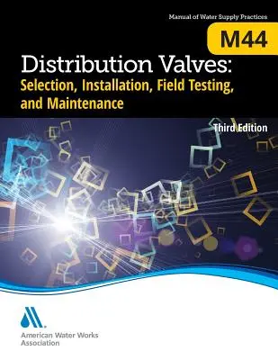 M44 Elosztószelepek: Kiválasztás, telepítés, helyszíni tesztelés és karbantartás, harmadik kiadás. - M44 Distribution Valves: Selection, Installation, Field Testing, and Maintenance, Third Edition