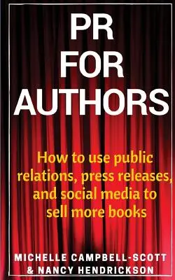 PR a szerzőknek: Hogyan használjuk a PR-t, a sajtóközleményeket és a közösségi médiát, hogy több könyvet adjunk el - PR for Authors: How to use public relations, press releases, and social media to sell more books