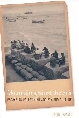 Hegy a tengerrel szemben: Esszék a palesztin társadalomról és kultúráról - Mountain Against the Sea: Essays on Palestinian Society and Culture