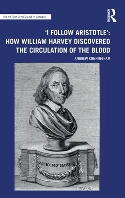 'Én Arisztotelészt követem': Hogyan fedezte fel William Harvey a vér keringését? - 'I Follow Aristotle': How William Harvey Discovered the Circulation of the Blood