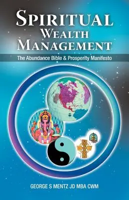 Spirituális vagyonkezelés: A bőség bibliája és a jólét manifesztuma - Spiritual Wealth Management: The Abundance Bible & Prosperity Manifesto