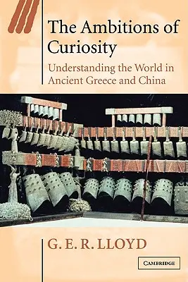 A kíváncsiság ambíciói: A világ megértése az ókori Görögországban és Kínában - The Ambitions of Curiosity: Understanding the World in Ancient Greece and China