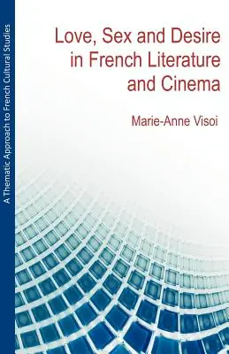 A francia kultúratudomány tematikus megközelítése: Szerelem, szex és vágy a francia irodalomban és filmművészetben - A Thematic Approach to French Cultural Studies: Love, Sex and Desire in French Literature and Cinema