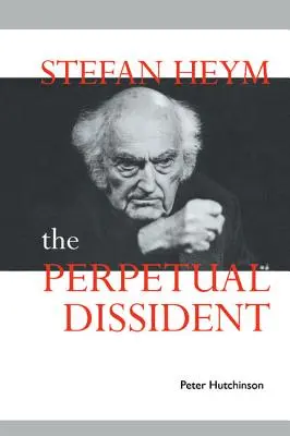 Stefan Heym: Heym: Az örökös disszidens - Stefan Heym: The Perpetual Dissident