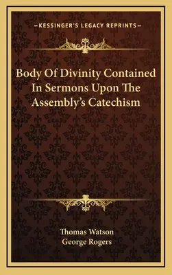 Az istenség teste a gyülekezet katekizmusáról szóló prédikációkban - Body Of Divinity Contained In Sermons Upon The Assembly's Catechism