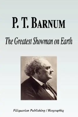 P. T. Barnum - A világ legnagyobb showmanje (Életrajz) - P. T. Barnum - The Greatest Showman on Earth (Biography)