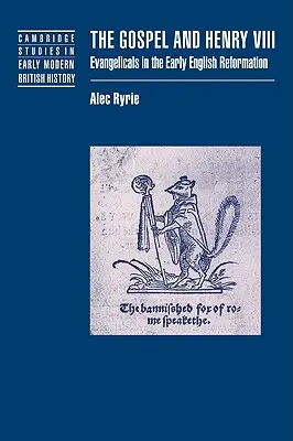 Az evangélium és VIII. Henrik: Evangélikusok a korai angol reformációban - The Gospel and Henry VIII: Evangelicals in the Early English Reformation