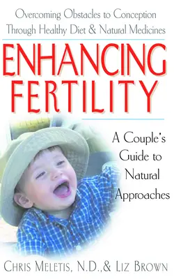 A termékenység fokozása: A Couple's Guide to Natural Approaches (Egy pár útmutatója a természetes megközelítésekhez) - Enhancing Fertility: A Couple's Guide to Natural Approaches