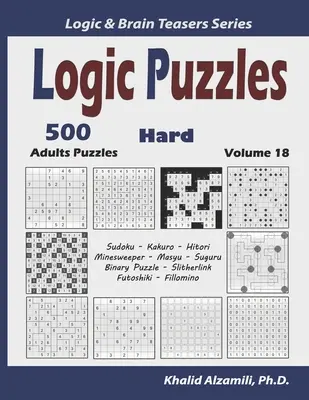 Logikai rejtvények: 500 nehéz felnőtt rejtvény (Sudoku, Kakuro, Hitori, Minesweeper, Masyu, Suguru, Binary Puzzle, Slitherlink, Futoshiki, Fi - Logic Puzzles: 500 Hard Adults Puzzles (Sudoku, Kakuro, Hitori, Minesweeper, Masyu, Suguru, Binary Puzzle, Slitherlink, Futoshiki, Fi