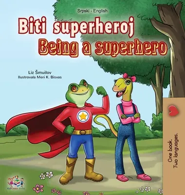 Being a Superhero (Szerb angol kétnyelvű könyv - latin ábécé): Szerb gyermekkönyv - Being a Superhero (Serbian English Bilingual Book - Latin alphabet): Serbian Children's Book