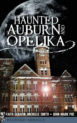 Kísértetjárta Auburn és Opelika - Haunted Auburn and Opelika