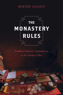 A kolostor szabályai: Buddhista szerzetesi szervezet a modern kor előtti Tibetben - The Monastery Rules: Buddhist Monastic Organization in Pre-Modern Tibet