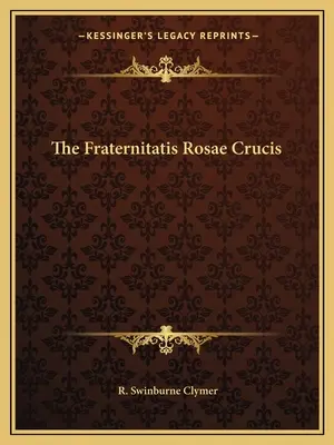 A Fraternitatis Rosae Crucis - The Fraternitatis Rosae Crucis