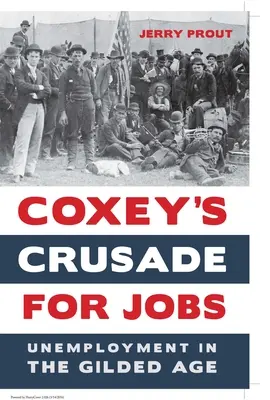 Coxey keresztes hadjárata a munkahelyekért: Munkanélküliség az aranykorban - Coxey's Crusade for Jobs: Unemployment in the Gilded Age