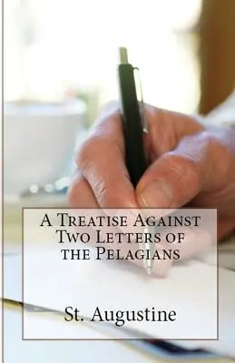 Értekezés a pelagiánusok két levele ellen - A Treatise Against Two Letters of the Pelagians