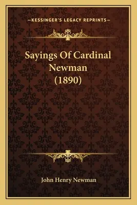 Newman bíboros mondásai (1890) - Sayings Of Cardinal Newman (1890)