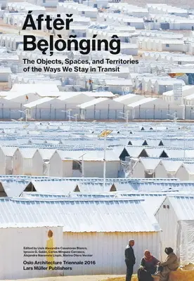 After Belonging: Tárgyak, terek és területek az úton maradásunk módjairól - After Belonging: Objects, Spaces, and Territories of the Ways We Stay in Transit