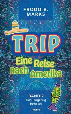 Trip - Eine Reise nach Amerika: 2. kötet - Das Flugzeug hebt ab - Trip - Eine Reise nach Amerika: Band 2 - Das Flugzeug hebt ab