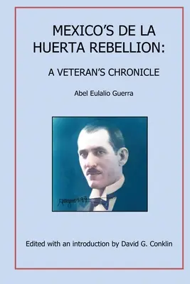 A mexikói De La Huerta-lázadás: Huerta Huerta: Egy veterán krónikája - Mexico's De La Huerta Rebellion: A Veteran's Chronicle