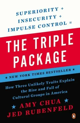 A hármas csomag: Hogyan magyarázza három valószínűtlen tulajdonság a kulturális csoportok felemelkedését és bukását Amerikában? - The Triple Package: How Three Unlikely Traits Explain the Rise and Fall of Cultural Groups in America