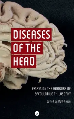 A fej betegségei: Esszék a spekulatív filozófia borzalmairól - Diseases of the Head: Essays on the Horrors of Speculative Philosophy