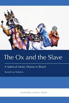 Az ökör és a rabszolga: Egy szatirikus zenedráma Brazíliában - The Ox and the Slave: A Satirical Music Drama in Brazil