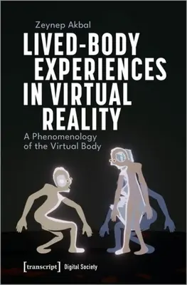 Megélt testélmények a virtuális valóságban: A virtuális test fenomenológiája - Lived-Body Experiences in Virtual Reality: A Phenomenology of the Virtual Body