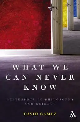 Amit soha nem tudhatunk: Blindspots in Philosophy and Science - What We Can Never Know: Blindspots in Philosophy and Science