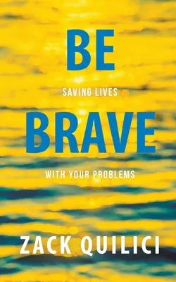 Be Brave: Életeket menteni a problémáiddal - Be Brave: Saving Lives With Your Problems