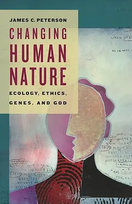 Az emberi természet megváltoztatása: Ökológia, etika, gének és Isten - Changing Human Nature: Ecology, Ethics, Genes, and God