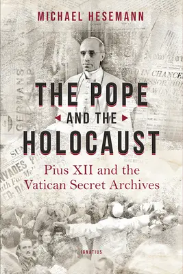 A pápa és a holokauszt: XII. Pius és a Vatikáni Titkos Levéltár - The Pope and the Holocaust: Pius XII and the Secret Vatican Archives