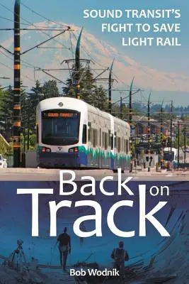 Vissza a helyes útra: A Sound Transit harca a könnyűvasút megmentéséért - Back on Track: Sound Transit's Fight to Save Light Rail